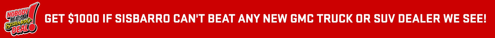 Get $1000 If Sisbarro Can't Beat Any New Car Truck or SUV Dealer We See!